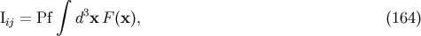 integral I = Pf d3x F (x), (164) ij