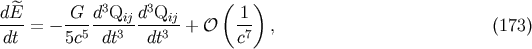 3 3 ( ) dE- = - -G-d-Qij-d-Qij-+ O -1 , (173) dt 5c5 dt3 dt3 c7
