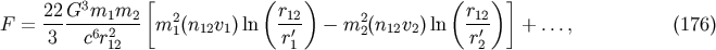 3 [ ( ) ( )] 22-G-m1m2--- 2 r12 2 r12- F = 3 c6r212 m 1(n12v1)ln r'1 - m 2(n12v2)ln r'2 + ..., (176)