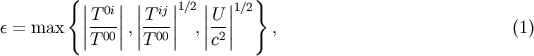 { } ||T 0i|| || Tij||1/2 ||U ||1/2 e = max ||---||,||----|| ,||--|| , (1) T00 T 00 c2