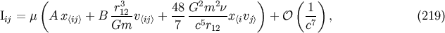 ( 3 2 2 ) ( ) Iij = m A x&amp;lt;ij&amp;gt; + B -r12-v&amp;lt;ij&amp;gt; + 48-G--m-n-x&amp;lt;ivj&amp;gt; + O 1- , (219) Gm 7 c5r12 c7
