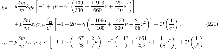 [ ( )] dm 2 139 11923 29 2 Iijk = m m--^xijk - 1 + gn + g 330- + -660--n + 110-n dm r2 [ ( 1066 1433 21 )] ( 1 ) + m ---x&amp;lt;ivjk&amp;gt;-12 - 1 + 2n + g - -----+ ----n - --n2 + O -- , (221) m c2 165 330 55 c5 [ ( ) ( )] ( ) J = m dm-e x v - 1 + g - 67-+ 2-n + g2 - 13-+ 4651-n + -1--n2 + O 1- . ij m ab&amp;lt;i j&amp;gt;a b 28 7 9 252 168 c5