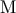 M