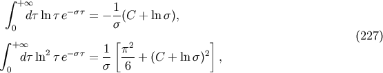 integral + oo -st 1- dt lnt e = - s (C + ln s), 0 (227) integral + oo 1 [p2 ] dt ln2t e-st = -- ---+ (C + ln s)2 , 0 s 6