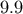 9.9