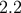 2.2