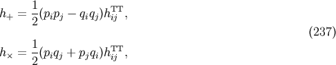 h+ = 1-(pipj - qiqj)hTTij , 2 (237) h &times; = 1-(piqj + pjqi)hTT , 2 ij