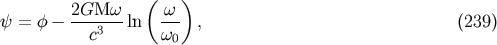 ( ) 2GMw w y = f - ---3---ln --- , (239) c w0