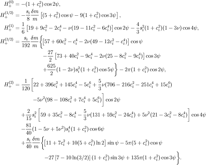 H(0)= - (1 + c2)cos 2y, + i H(1/2)= - sidm--[(5 + c2)cos y - 9(1 + c2)cos3y], + 8 m i i (1) 1 [ 2 4 2 4 ] 4 2 2 H+ = -- 19 + 9ci- 2c i- n(19 - 11c i- 6ci) cos 2y - -si(1 + ci)(1 - 3n) cos4y, 6 {[ ] 3 H(3/2)= -si-dm-- 57 + 60c2 - c4 - 2n(49 - 12c2 - c4) cos y + 192 m i i i i 27 [ 2 4 2 4 ] - --- 73 + 40ci- 9c i- 2n(25 - 8c i- 9ci) cos 3y 2 } + 625(1 - 2n)s2(1 + c2)cos 5y - 2p(1 + c2)cos2y, 2 i i i 1 [ 5 H(+2)= ---- 22 + 396c2i + 145c4i - 5c6i + -n(706 - 216c2i- 251c4i + 15c6i) 120 3] 2 2 4 6 -5n (98- 108ci + 7ci + 5ci) cos2y [ ] 2--2 2 4 5- 2 4 2 2 4 + 15si 59 + 35ci- 8ci- 3n(131 + 59ci - 24ci) + 5n (21 - 3ci - 8ci) cos 4y 81 - --(1 - 5n + 5n2)s4i(1 + c2i)cos 6y 40 { sidm-- [ 2 2 ] 2 + 40 m 11 + 7ci + 10(5 + ci)ln 2 sin y - 5p(5 + ci)cos y } - 27 [7 - 10 ln(3/2)](1 + c2)sin 3y + 135p(1 + c2)cos3y . i i