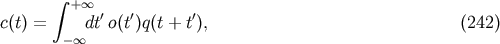 integral + oo ' ' ' c(t) = - oo dt o(t )q(t + t), (242)