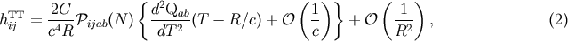 { ( )} ( ) TT -2G- d2Qab- 1- -1- h ij = c4R Pijab(N ) dT2 (T - R/c) + O c + O R2 , (2)