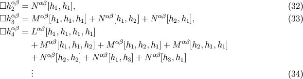 []hab = N ab[h ,h ], (32) 2ab 1 1 []h 3 = M ab[h1,h1,h1] + N ab[h1,h2] + N ab[h2,h1], (33) []hab = Lab[h ,h ,h ,h ] 4 a1b 1 1 1 ab ab + M [h1,h1,h2] + M [h1,h2,h1] + M [h2,h1,h1] + N ab[h2,h2] + N ab[h1,h3] + N ab[h3, h1] . .. (34)