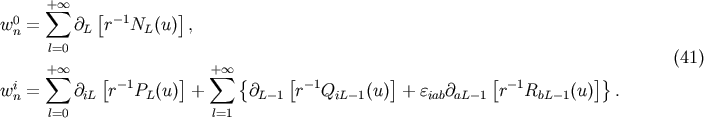 + oo 0 sum [ - 1 ] w n = @L r NL(u) , l=0 (41) + sum oo [ ] sum + oo { [ ] [ ]} win = @iL r-1PL(u) + @L -1 r- 1QiL -1(u) + eiab@aL-1 r-1RbL- 1(u) . l=0 l=1