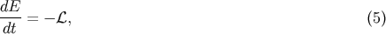 dE- dt = - L, (5)