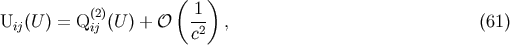 ( ) (2) 1 Uij(U ) = Q ij (U ) + O -2 , (61) c