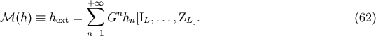 + sum oo M(h) =_ hext = Gnhn[IL, ...,ZL]. (62) n=1