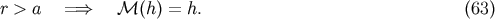 r &amp;gt; a ===&amp;gt; M(h) = h. (63)