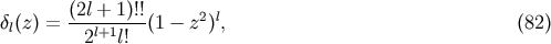 (2l + 1)!! dl(z) = ---l+1----(1- z2)l, (82) 2 l!