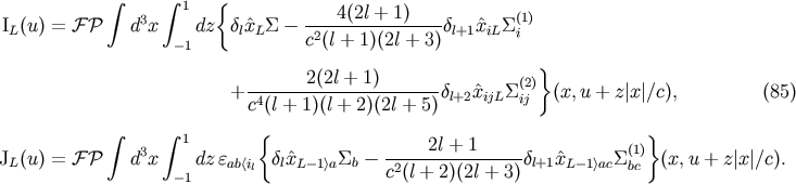 integral integral 1 { 3 ---4(2l-+-1)---- (1) IL(u) = F P d x -1dz dl^xLS - c2(l + 1)(2l + 3)dl+1x^iLS i } 2(2l + 1) (2) + -4--------------------dl+2^xijLSij (x, u + z| x |/c), (85) c (l + 1)(l + 2)(2l + 5) integral integral 1 { } JL(u) = F P d3x dz eab&amp;lt;i dl^xL-1&amp;gt;aSb - -----2l +-1-----dl+1 ^xL-1&amp;gt;acS(1) (x,u + z|x|/c). -1 l c2(l + 2)(2l + 3) bc