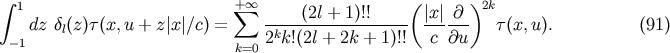 integral 1 + oo ( )2k sum ----(2l +-1)!!----- |x|-@-- -1dz dl(z)t(x,u + z|x|/c) = 2kk!(2l + 2k + 1)!! c @u t(x,u). (91) k=0