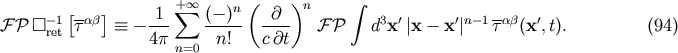 [ ] + sum o o n( )n integral FP []-re1t tab = _ --1- (--)- -@-- F P d3x'|x - x'|n -1tab(x',t). (94) 4p n=0 n! c @t
