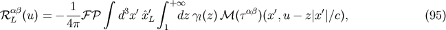 1 integral integral + oo RabL (u) = - ---F P d3x'^x'L dz gl(z)M(t ab)(x',u- z|x'|/c), (95) 4p 1