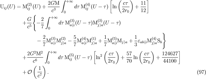 integral [ ( ) ] (2) 2GM + oo (4) ct 11 Uij(U ) = M ij (U ) +---3- dt M ij (U - t) ln ---- + --- { c 0 2r0 12 G 2 integral + oo (3) (3) + -5 - -- dt M a&amp;lt;i(U - t )M j&amp;gt;a(U - t) c 7 0 } - 2-M(3)M(2) - 5-M(4)M(1) + 1-M(5)Mj &amp;gt;a + 1eab&amp;lt;iM(4) Sb 7 a&amp;lt;i j&amp;gt;a 7 a&amp;lt;i j&amp;gt;a 7 a&amp;lt;i 3 j&amp;gt;a 2 2 integral +o o [ ( ) ( ) ] + 2G-M--- dt M(5) (U - t) ln2 ct-- + 57-ln ct-- + 124627- c6 0 ij 2r0 70 2r0 44100 ( 1 ) + O -7 . (97) c