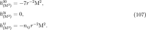 h00 2 = - 7r- 2M2, (M ) h0i 2 = 0, (107) (M ) hij 2 = - nijr-2M2. (M )