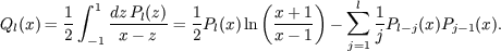 1 integral 1 dzP (z) 1 (x +1 ) sum l 1 Ql(x) = - ----l--= -Pl(x)ln ----- - -Pl-j(x)Pj-1(x). 2 - 1 x - z 2 x -1 j=1 j
