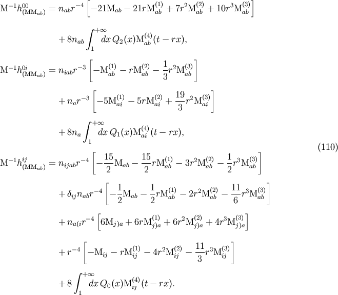 [ ] -1 00 -4 (1) 2 (2) 3 (3) M h(MMab) = nabr - 21Mab - 21rM ab + 7r M ab + 10r M ab integral + oo (4) + 8nab dxQ2(x)M ab (t- rx), 1 [ 1 ] M -1h0(iMM ) = niabr-3 -M(1a)b - rM(2a)b - -r2M(3a)b ab 3 [ ] + n r-3 - 5M(1) - 5rM(2) + 19r2M(3) a ai ai 3 ai integral +o o (4) + 8na dx Q1(x)M ai (t - rx), 1 (110) [ 15 15 1 ] M -1hi(jMMab) = nijabr -4 - ---Mab - ---rM(1a)b - 3r2M(2a)b - --r3M(3a)b 2 2 2 [ ] + dijnabr-4 - 1-Mab - 1rM(1) - 2r2M(2) - 11-r3M(3) 2 2 ab ab 6 ab [ ] + na(ir-4 6Mj)a + 6rM(1) + 6r2M(2) + 4r3M(3) j)a j)a j)a [ ] - 4 (1) 2 (2) 11-3 (3) + r - Mij - rM ij - 4r M ij - 3 r M ij integral + oo (4) + 8 dxQ0(x)M ij (t- rx). 1
