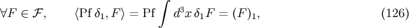 integral 3 A F (- F, &amp;lt;Pf d1,F &amp;gt; = Pf d xd1F = (F )1, (126)