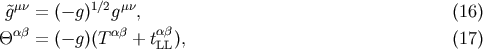&amp;#x02DC;g&amp;#x03BC;&amp;#x03BD; = &amp;#x0028;&amp;#x2212; g&amp;#x0029;1&amp;#x2215;2g&amp;#x03BC;&amp;#x03BD;, &amp;#x0028;16 &amp;#x0029; &amp;#x03B1;&amp;#x03B2; &amp;#x03B1;&amp;#x03B2; &amp;#x03B1;&amp;#x03B2; &amp;#x0398; = &amp;#x0028;&amp;#x2212; g&amp;#x0029;&amp;#x0028;T + tLL&amp;#x0029;, &amp;#x0028;17 &amp;#x0029;