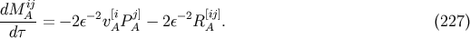 ij dM-A- &amp;#x2212;2 &amp;#x005B;i j&amp;#x005D; &amp;#x2212;2 &amp;#x005B;ij&amp;#x005D; d&amp;#x03C4; = &amp;#x2212; 2&amp;#x03B5; vAP A &amp;#x2212; 2&amp;#x03B5; R A . &amp;#x0028;227 &amp;#x0029;
