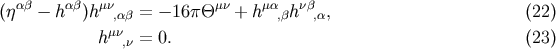&amp;#x03B1;&amp;#x03B2; &amp;#x03B1;&amp;#x03B2; &amp;#x03BC;&amp;#x03BD; &amp;#x03BC;&amp;#x03BD; &amp;#x03BC;&amp;#x03B1; &amp;#x03BD;&amp;#x03B2; &amp;#x0028;&amp;#x03B7; &amp;#x2212; h &amp;#x0029;h ,&amp;#x03B1;&amp;#x03B2; = &amp;#x2212; 16 &amp;#x03C0;&amp;#x0398; + h ,&amp;#x03B2;h ,&amp;#x03B1;, &amp;#x0028;22 &amp;#x0029; h&amp;#x03BC;&amp;#x03BD;,&amp;#x03BD; = 0. &amp;#x0028;23 &amp;#x0029;
