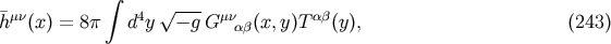 &amp;#x222B; &amp;#x00AF;h&amp;#x03BC;&amp;#x03BD;&amp;#x0028;x&amp;#x0029; = 8&amp;#x03C0; d4y&amp;#x221A; &amp;#x2212;-g G&amp;#x03BC;&amp;#x03BD; &amp;#x0028;x,y &amp;#x0029;T &amp;#x03B1;&amp;#x03B2;&amp;#x0028;y&amp;#x0029;, &amp;#x0028;243 &amp;#x0029; &amp;#x03B1;&amp;#x03B2;