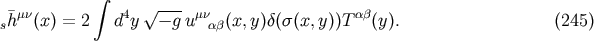 &amp;#x222B; &amp;#x00AF;&amp;#x03BC;&amp;#x03BD; 4 &amp;#x221A; --- &amp;#x03BC;&amp;#x03BD; &amp;#x03B1;&amp;#x03B2; sh &amp;#x0028;x&amp;#x0029; = 2 d y &amp;#x2212; gu &amp;#x03B1;&amp;#x03B2;&amp;#x0028;x,y &amp;#x0029;&amp;#x03B4;&amp;#x0028;&amp;#x03C3; &amp;#x0028;x,y&amp;#x0029;&amp;#x0029;T &amp;#x0028;y &amp;#x0029;. &amp;#x0028;245 &amp;#x0029;