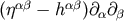 &#x03B1;&#x03B2; &#x03B1;&#x03B2; &#x0028;&#x03B7; &#x2212; h &#x0029;&#x2202;&#x03B1;&#x2202;&#x03B2;