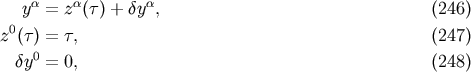 y&amp;#x03B1; = z &amp;#x03B1;&amp;#x0028;&amp;#x03C4;&amp;#x0029; + &amp;#x03B4;y &amp;#x03B1;, &amp;#x0028;246 &amp;#x0029; z0&amp;#x0028;&amp;#x03C4; &amp;#x0029; = &amp;#x03C4;, &amp;#x0028;247 &amp;#x0029; &amp;#x03B4;y0 = 0, &amp;#x0028;248 &amp;#x0029;