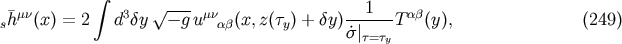 &amp;#x222B; &amp;#x221A; --- s&amp;#x00AF;h &amp;#x03BC;&amp;#x03BD;&amp;#x0028;x &amp;#x0029; = 2 d3&amp;#x03B4;y &amp;#x2212; g u&amp;#x03BC;&amp;#x03BD;&amp;#x03B1;&amp;#x03B2;&amp;#x0028;x,z&amp;#x0028;&amp;#x03C4;y&amp;#x0029; + &amp;#x03B4;y &amp;#x0029;-1---T &amp;#x03B1;&amp;#x03B2;&amp;#x0028;y&amp;#x0029;, &amp;#x0028;249 &amp;#x0029; &amp;#x02D9;&amp;#x03C3;&amp;#x007C;&amp;#x03C4;=&amp;#x03C4;y