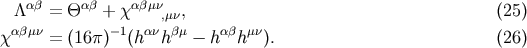 &amp;#x03B1;&amp;#x03B2; &amp;#x03B1;&amp;#x03B2; &amp;#x03B1;&amp;#x03B2;&amp;#x03BC;&amp;#x03BD; &amp;#x039B; = &amp;#x0398; + &amp;#x03C7; ,&amp;#x03BC;&amp;#x03BD;, &amp;#x0028;25 &amp;#x0029; &amp;#x03C7; &amp;#x03B1;&amp;#x03B2;&amp;#x03BC;&amp;#x03BD; = &amp;#x0028;16&amp;#x03C0;&amp;#x0029;&amp;#x2212;1&amp;#x0028;h &amp;#x03B1;&amp;#x03BD;h&amp;#x03B2;&amp;#x03BC; &amp;#x2212; h&amp;#x03B1;&amp;#x03B2;h&amp;#x03BC;&amp;#x03BD;&amp;#x0029;. &amp;#x0028;26 &amp;#x0029;