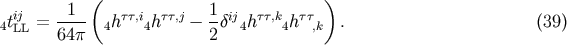1 &amp;#x0028; 1 &amp;#x0029; 4tiLjL = ---- 4h &amp;#x03C4;&amp;#x03C4;,i4h &amp;#x03C4;&amp;#x03C4;,j &amp;#x2212; -&amp;#x03B4;ij4h &amp;#x03C4;&amp;#x03C4;,k4h&amp;#x03C4;&amp;#x03C4;,k . &amp;#x0028;39 &amp;#x0029; 64 &amp;#x03C0; 2