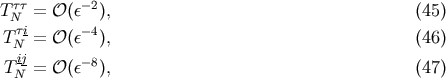 T&amp;#x03C4;&amp;#x03C4; = &amp;#x1D4AA; &amp;#x0028;&amp;#x03B5;&amp;#x2212;2&amp;#x0029;, &amp;#x0028;45 &amp;#x0029; N&amp;#x03C4;i TN- = &amp;#x1D4AA; &amp;#x0028;&amp;#x03B5;&amp;#x2212;4&amp;#x0029;, &amp;#x0028;46 &amp;#x0029; ij &amp;#x2212;8 TN = &amp;#x1D4AA; &amp;#x0028;&amp;#x03B5; &amp;#x0029;, &amp;#x0028;47 &amp;#x0029;