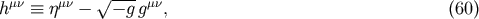 h &amp;#x03BC;&amp;#x03BD; &amp;#x2261; &amp;#x03B7;&amp;#x03BC;&amp;#x03BD; &amp;#x2212; &amp;#x221A; &amp;#x2212;-g g&amp;#x03BC;&amp;#x03BD;, &amp;#x0028;60 &amp;#x0029;