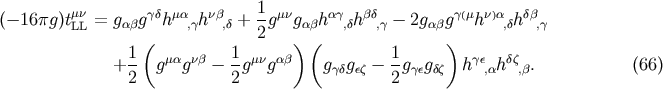 &amp;#x0028;&amp;#x2212; 16&amp;#x03C0;g &amp;#x0029;t&amp;#x03BC;&amp;#x03BD; = g g&amp;#x03B3;&amp;#x03B4;h&amp;#x03BC;&amp;#x03B1; h &amp;#x03BD;&amp;#x03B2; + 1g&amp;#x03BC;&amp;#x03BD;g h&amp;#x03B1; &amp;#x03B3; h&amp;#x03B2;&amp;#x03B4; &amp;#x2212; 2g g&amp;#x03B3;&amp;#x0028;&amp;#x03BC;h&amp;#x03BD;&amp;#x0029;&amp;#x03B1; h&amp;#x03B4;&amp;#x03B2; LL &amp;#x03B1;&amp;#x03B2; ,&amp;#x03B3; ,&amp;#x03B4; 2 &amp;#x03B1;&amp;#x03B2; ,&amp;#x03B4; ,&amp;#x03B3; &amp;#x03B1;&amp;#x03B2; ,&amp;#x03B4; ,&amp;#x03B3; 1 &amp;#x0028; 1 &amp;#x0029; &amp;#x0028; 1 &amp;#x0029; + -- g&amp;#x03BC;&amp;#x03B1;g&amp;#x03BD;&amp;#x03B2; &amp;#x2212; --g&amp;#x03BC;&amp;#x03BD;g&amp;#x03B1;&amp;#x03B2; g&amp;#x03B3;&amp;#x03B4;g&amp;#x03B5;&amp;#x03B6; &amp;#x2212; --g&amp;#x03B3;&amp;#x03B5;g&amp;#x03B4;&amp;#x03B6; h&amp;#x03B3;&amp;#x03B5;,&amp;#x03B1;h &amp;#x03B4;&amp;#x03B6;,&amp;#x03B2;. &amp;#x0028;66 &amp;#x0029; 2 2 2