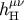 h&#x03BC;H&#x03BD;