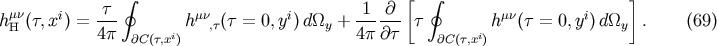 &amp;#x222E; &amp;#x005B; &amp;#x222E; &amp;#x005D; h &amp;#x03BC;&amp;#x03BD;&amp;#x0028;&amp;#x03C4;,xi&amp;#x0029; = &amp;#x03C4;-- h&amp;#x03BC;&amp;#x03BD; &amp;#x0028;&amp;#x03C4; = 0,yi&amp;#x0029; d&amp;#x03A9; + -1--&amp;#x2202;- &amp;#x03C4; h&amp;#x03BC;&amp;#x03BD;&amp;#x0028;&amp;#x03C4; = 0, yi&amp;#x0029; d&amp;#x03A9; . &amp;#x0028;69 &amp;#x0029; H 4&amp;#x03C0; &amp;#x2202;C&amp;#x0028;&amp;#x03C4;,xi&amp;#x0029; ,&amp;#x03C4; y 4&amp;#x03C0; &amp;#x2202;&amp;#x03C4; &amp;#x2202;C &amp;#x0028;&amp;#x03C4;,xi&amp;#x0029; y