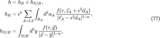 h = hB + hN &amp;#x2215;B, &amp;#x222B; 2 6 &amp;#x2211; 3 f-&amp;#x0028;&amp;#x03C4;,&amp;#x20D7;zA-+-&amp;#x03B5;-&amp;#x20D7;&amp;#x03B1;A&amp;#x0029; hB = &amp;#x03B5; B d &amp;#x03B1;A &amp;#x007C;&amp;#x20D7;rA &amp;#x2212; &amp;#x03B5;2&amp;#x20D7;&amp;#x03B1;A &amp;#x007C;1&amp;#x2212;n , &amp;#x0028;77 &amp;#x0029; &amp;#x222B; A=1,2 A 3 f &amp;#x0028;&amp;#x03C4;,&amp;#x20D7;y&amp;#x0029; hN &amp;#x2215;B = d y &amp;#x007C;&amp;#x20D7;x-&amp;#x2212;-&amp;#x20D7;y-&amp;#x007C;1&amp;#x2212;n-, N&amp;#x2215;B