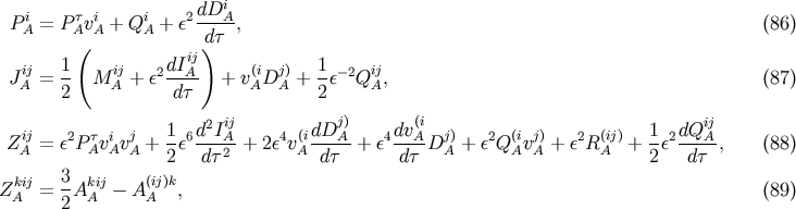 dDi PAi= P&amp;#x03C4;AviA + QiA + &amp;#x03B5;2---A-, &amp;#x0028;86 &amp;#x0029; &amp;#x0028; d&amp;#x0029;&amp;#x03C4; ij 1 ij 2dIiAj &amp;#x0028;i j&amp;#x0029; 1 &amp;#x2212;2 ij JA = -- M A + &amp;#x03B5; ---- + v AD A + --&amp;#x03B5; QA, &amp;#x0028;87 &amp;#x0029; 2 d&amp;#x03C4; 2 1 d2Iij dDj&amp;#x0029; dv&amp;#x0028;i 1 dQij ZiAj= &amp;#x03B5;2P &amp;#x03C4;AviAvjA + -&amp;#x03B5;6---A- + 2&amp;#x03B5;4v&amp;#x0028;Ai---A-+ &amp;#x03B5;4--A-DjA&amp;#x0029;+ &amp;#x03B5;2Q &amp;#x0028;iAvjA&amp;#x0029;+ &amp;#x03B5;2R &amp;#x0028;iAj&amp;#x0029;+ --&amp;#x03B5;2---A, &amp;#x0028;88 &amp;#x0029; 2 d&amp;#x03C4;2 d&amp;#x03C4; d&amp;#x03C4; 2 d&amp;#x03C4; kij 3- kij &amp;#x0028;ij&amp;#x0029;k ZA = 2A A &amp;#x2212; A A , &amp;#x0028;89 &amp;#x0029;