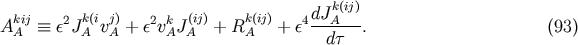 k&amp;#x0028;ij&amp;#x0029; Akij &amp;#x2261; &amp;#x03B5;2Jk&amp;#x0028;ivj&amp;#x0029; + &amp;#x03B5;2vkJ &amp;#x0028;ij&amp;#x0029; + Rk &amp;#x0028;ij&amp;#x0029; + &amp;#x03B5;4dJA---. &amp;#x0028;93 &amp;#x0029; A A A A A A d&amp;#x03C4;