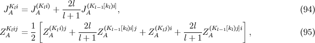 JKli = J&amp;#x0028;Kli&amp;#x0029;+ --2l-J&amp;#x0028;Kl&amp;#x2212;1&amp;#x005B;kl&amp;#x0029;i&amp;#x005D;, &amp;#x0028;94 &amp;#x0029; A A&amp;#x005B; l + 1 A &amp;#x005D; Klij 1 &amp;#x0028;Kli&amp;#x0029;j 2l &amp;#x0028;Kl&amp;#x2212;1&amp;#x005B;kl&amp;#x0029;i&amp;#x005D;j &amp;#x0028;Klj&amp;#x0029;i 2l &amp;#x0028;Kl&amp;#x2212;1&amp;#x005B;kl&amp;#x0029;j&amp;#x005D;i ZA = -- Z A + -----Z A + Z A + ----Z A , &amp;#x0028;95 &amp;#x0029; 2 l + 1 l + 1